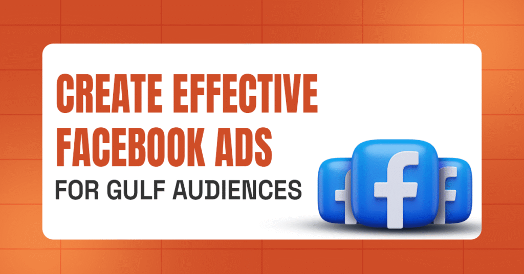 create effective Facebook ad campaigns for Gulf audiences